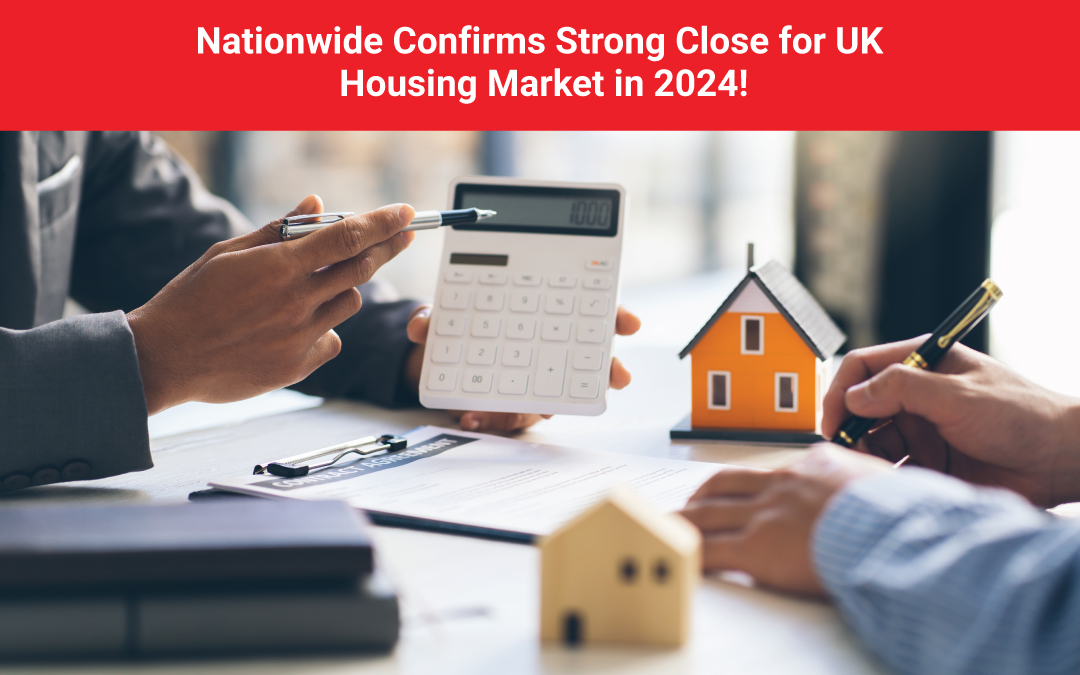 Nationwide Confirms Strong Close for UK Housing Market in 2024