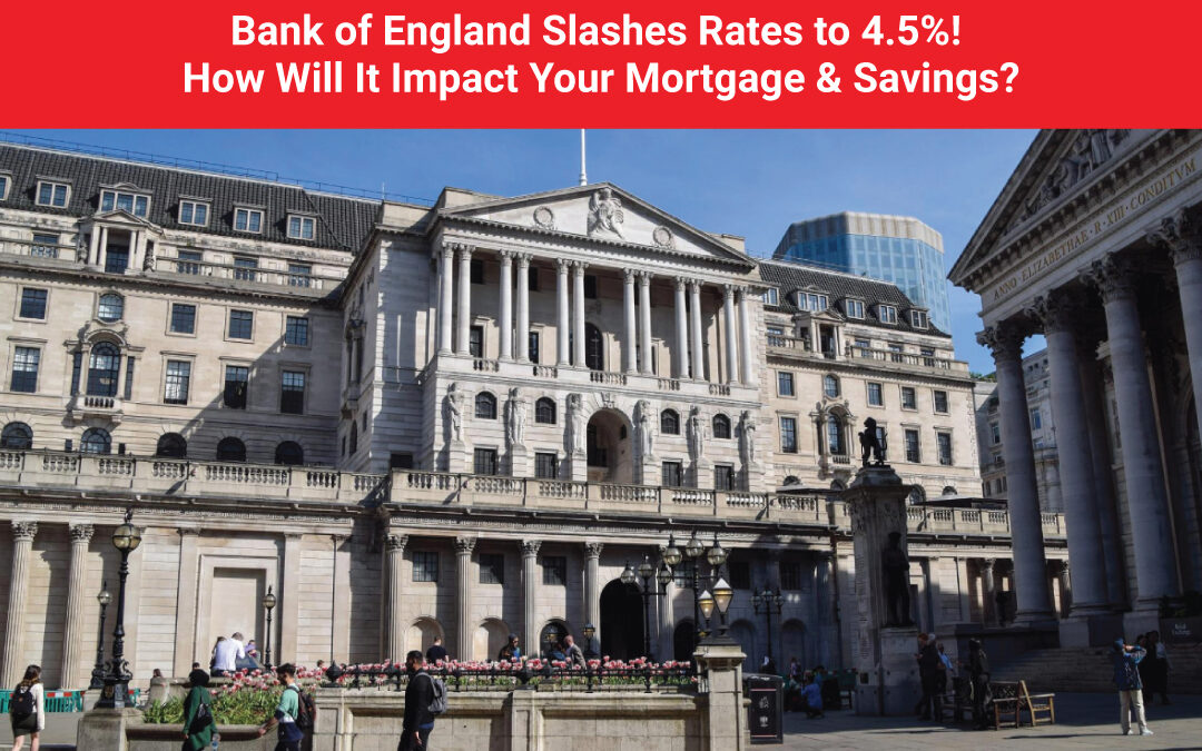 Bank of England Slashes Rates to 4.5%! How Will It Impact Your Mortgage & Savings?